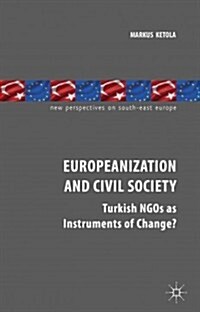 Europeanization and Civil Society : Turkish NGOs as Instruments of Change? (Hardcover)