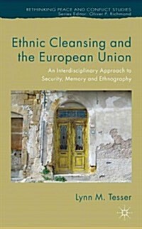 Ethnic Cleansing and the European Union : An Interdisciplinary Approach to Security, Memory and Ethnography (Hardcover)