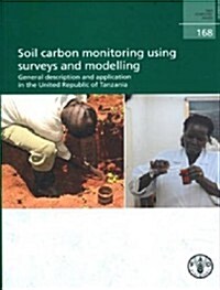 Soil Carbon Monitoring Using Surveys and Modelling: General Description and Application in the United Republic of Tanzania: Fao Forestry Paper No. 168 (Paperback)