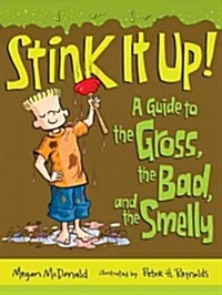 Stink It Up!: A Guide to the Gross, the Bad, and the Smelly (Paperback)