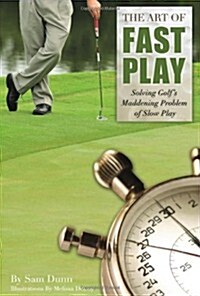 The Art of Fast Play: Solving Golfs Maddening Problem of Slow Play (Paperback)