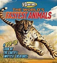 3D Nature: The Worlds Fastest Animals : A Pop-up Look at the Earths Swiftest Creatures (Hardcover)