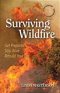 Surviving Wildfire: Get Prepared, Stay Alive, Rebuild Your Life (a Handbook for Homeowners) (Paperback)