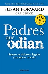 Padres Que Odian: Supere su Doloroso Legado y Recupere su Vida = Parents Who Hate (Paperback)