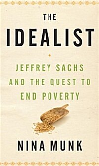 The Idealist: Jeffrey Sachs and the Quest to End Poverty (Hardcover)