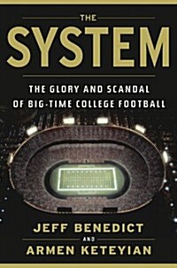 The System: The Glory and Scandal of Big-Time College Football (Hardcover)