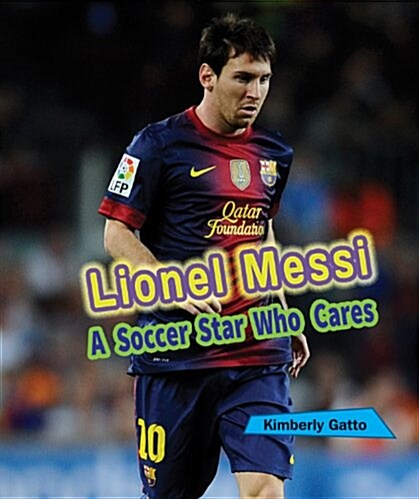 Lionel Messi: A Soccer Star Who Cares (Library Binding)