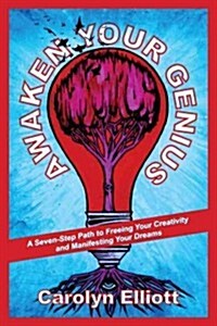 Awaken Your Genius: A Seven-Step Path to Freeing Your Creativity and Manifesting Your Dreams (Paperback)