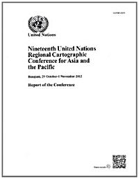 Nineteenth United Nations Regional Cartographic Conference for Asia and the Pacific: Report of the Conference (Paperback)