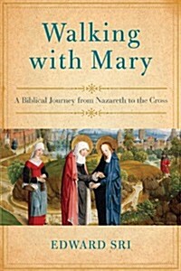 Walking with Mary: A Biblical Journey from Nazareth to the Cross (Hardcover)