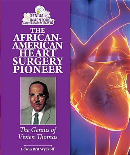 The African-American Heart Surgery Pioneer: The Genius of Vivien Thomas (Library Binding)