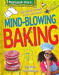 Professor Cooks Mind-Blowing Baking (Library Binding)