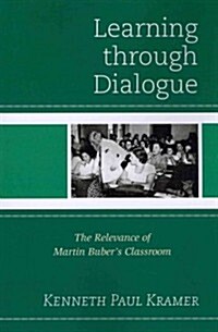 Learning Through Dialogue: The Relevance of Martin Bubers Classroom (Paperback)