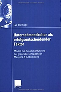 Unternehmenskultur ALS Erfolgsentscheidender Faktor : Modell Zur Zusammenfuhrung Bei Grenzuberschreitenden Mergers & Acquisitions (Paperback, 2005 ed.)