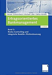Ertragsorientiertes Bankmanagement: Band 2: Risiko-Controlling Und Integrierte Rendite-/Risikosteuerung (Hardcover, 9, 9., Akt. U. Ube)