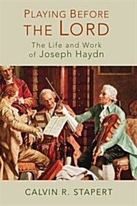 Playing Before the Lord: The Life and Work of Joseph Haydn (Paperback)