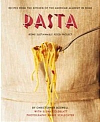 Pasta: Recipes from the Kitchen of the American Academy in Rome, Rome Sustainable Food Project (Hardcover)