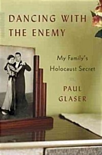 Dancing with the Enemy: My Familys Holocaust Secret (Hardcover, Deckle Edge)