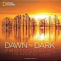 National Geographic Dawn to Dark Photographs: The Magic of Light (Hardcover)