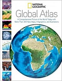 National Geographic Global Atlas: A Comprehensive Picture of the World Today with More Than 300 New Maps, Infographics, and Illustrations (Hardcover)