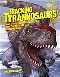 Tracking Tyrannosaurs: Meet T. Rexs Fascinating Family, from Tiny Terrors to Feathered Giants (Library Binding)
