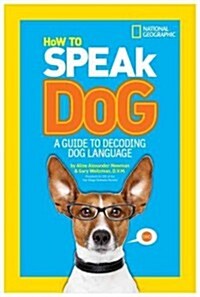 How to Speak Dog: A Guide to Decoding Dog Language (Library Binding)