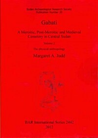 Gabati. a Meroitic, Post-Meroitic and Medieval Cemetery in Central Sudan: Volume 2. the Physical Anthropology (Paperback, New)