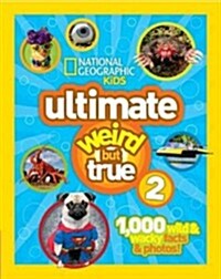 Ultimate Weird But True 2: 1,000 Wild & Wacky Facts & Photos! (Hardcover)