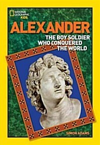 Alexander: The Boy Soldier Who Conquered the World (Paperback)