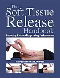 The Soft Tissue Release Handbook: Reducing Pain and Improving Performance (Paperback)