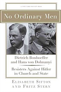 No Ordinary Men: Dietrich Bonhoeffer and Hans Von Dohnanyi, Resisters Against Hitler in Church and State (Hardcover)