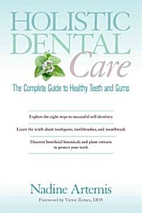Holistic Dental Care: The Complete Guide to Healthy Teeth and Gums (Paperback)