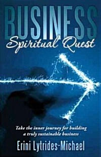 Business Spiritual Quest: Take the Inner Journey for Building a Truly Sustainable Business (Hardcover)