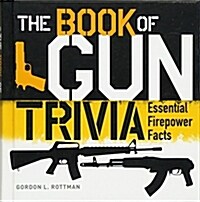 The Book of Gun Trivia : Essential Firepower Facts (Hardcover)