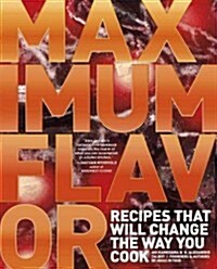 Maximum Flavor: Recipes That Will Change the Way You Cook (Hardcover)
