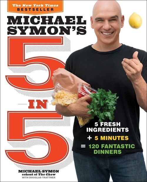 Michael Symons 5 in 5: 5 Fresh Ingredients + 5 Minutes = 120 Fantastic Dinners: A Cookbook (Paperback)