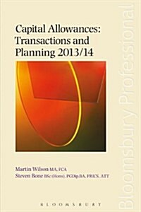 Capital Allowances: Transactions and Planning 2013/14: Sixteenth Edition (Paperback)