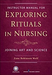 Exploring Rituals in Nursing: Joining Art and Science (Paperback)
