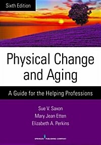 Physical Change and Aging: A Guide for the Helping Professions (Paperback, 6)