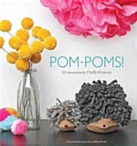Pom-Poms!: 25 Awesomely Fluffy Projects (Paperback)