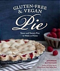 Gluten-Free & Vegan Pie: More Than 50 Sweet and Savory Pies to Make at Home (Paperback)