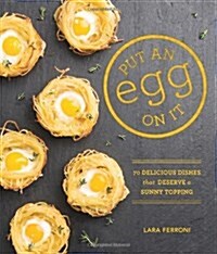 Put an Egg on It: 70 Delicious Dishes That Deserve a Sunny Topping (Paperback)
