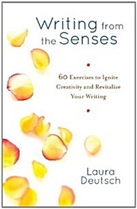Writing from the Senses: 59 Exercises to Ignite Creativity and Revitalize Your Writing (Paperback)