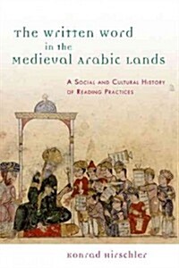 The Written Word in the Medieval Arabic Lands : A Social and Cultural History of Reading Practices (Paperback)