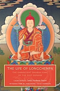 The Life of Longchenpa: The Omniscient Dharma King of the Vast Expanse (Paperback)