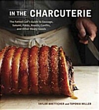 In the Charcuterie: The Fatted Calfs Guide to Making Sausage, Salumi, Pates, Roasts, Confits, and Other Meaty Goods [A Cookbook] (Hardcover)