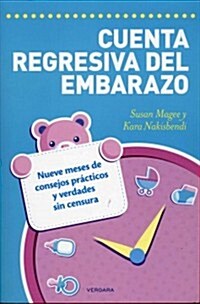 Cuenta Regresiva del Embarazo: Nueve Meses de Consejos Practicos y Verdades Sin Censura = The Pregnancy Countdown (Paperback)