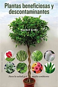 Plantas Beneficiosas y Descontaminantes: Para la Salud y el Medio Ambiente = Beneficial Plants and Decontaminating (Paperback)