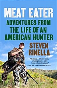 Meat Eater: Adventures from the Life of an American Hunter (Paperback)