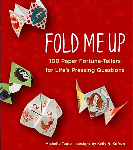 Fold Me Up: 100 Paper Fortune-Tellers for Lifes Pressing Questions (Paperback)